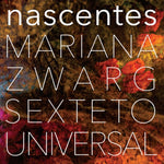 MARIANA ZWARG SEXTETO UNIVERSAL - NASCENTES (Vinyl LP)