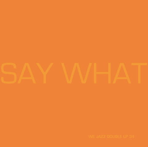 SAY WHAT - SAY WHAT (2LP/ORANGE VINYL) (Vinyl LP)
