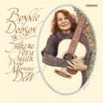 DOBSON,BONNIE - TAKE ME FOR A WALK IN THE MORNING DEW (Vinyl LP)
