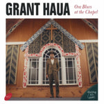 HAUA,GRANT - ORA BLUES AT THE CHAPEL (Vinyl LP)