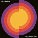 LET’S WHISPER - IN-BETWEEN TIMES (Vinyl LP)