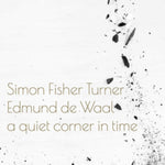 TURNER,SIMON FISHER & EDMUND DE WAAL - QUIET CORNER IN TIME (Vinyl LP)