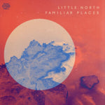 LITTLE NORTH - FAMILIAR PLACES (Vinyl LP)