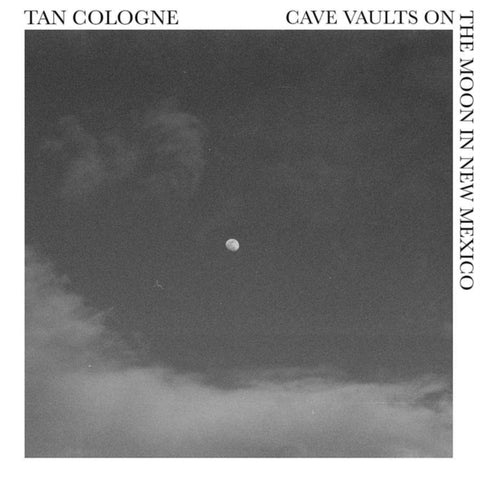 TAN COLOGNE - CAVE VAULTS ON THE MOON IN NEW MEXICO (Vinyl LP)