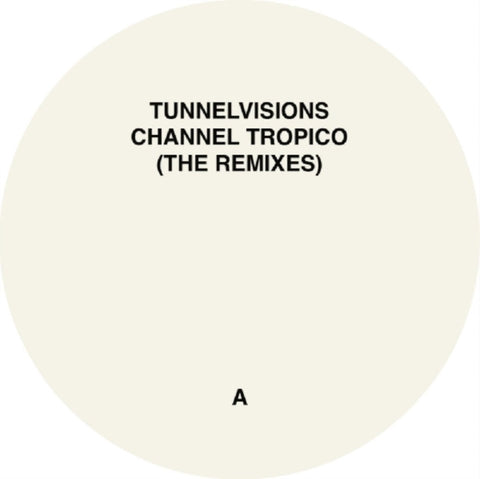 TUNNELVISIONS - CHANNEL TROPICO (THE REMIXES) (Vinyl LP)