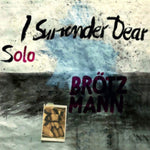 BROTZMANN,PETER - SOLO - I SURRENDER DEAR (Vinyl LP)